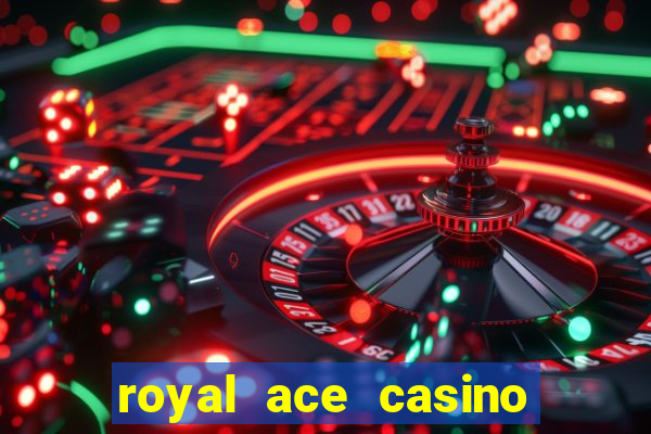 royal ace casino sign up bonus